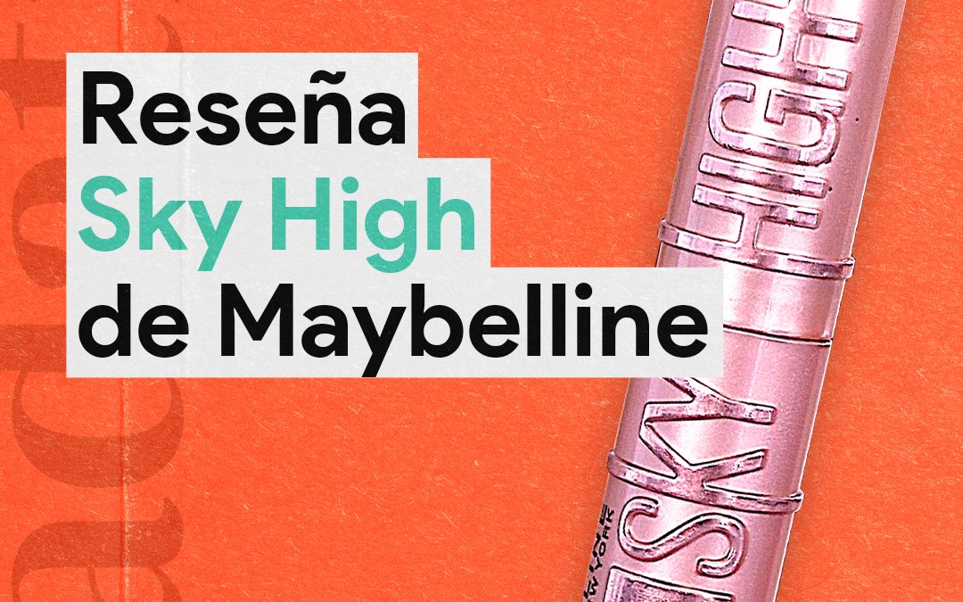 Reseña de la mascara de pestañas nueva (no tan nueva) de Maybelline: Sky High!