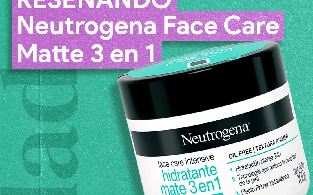Reseñando Neutrogena Face Care Matte 3 en 1